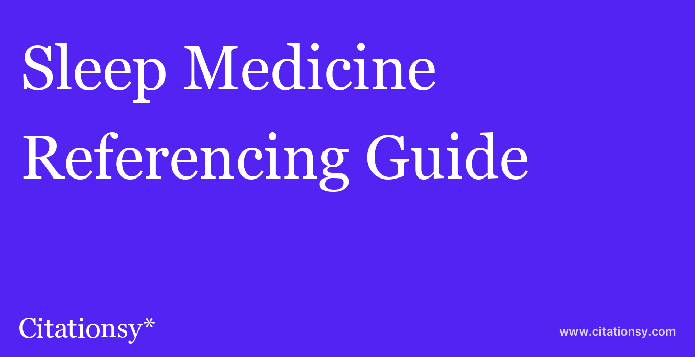 cite Sleep Medicine  — Referencing Guide